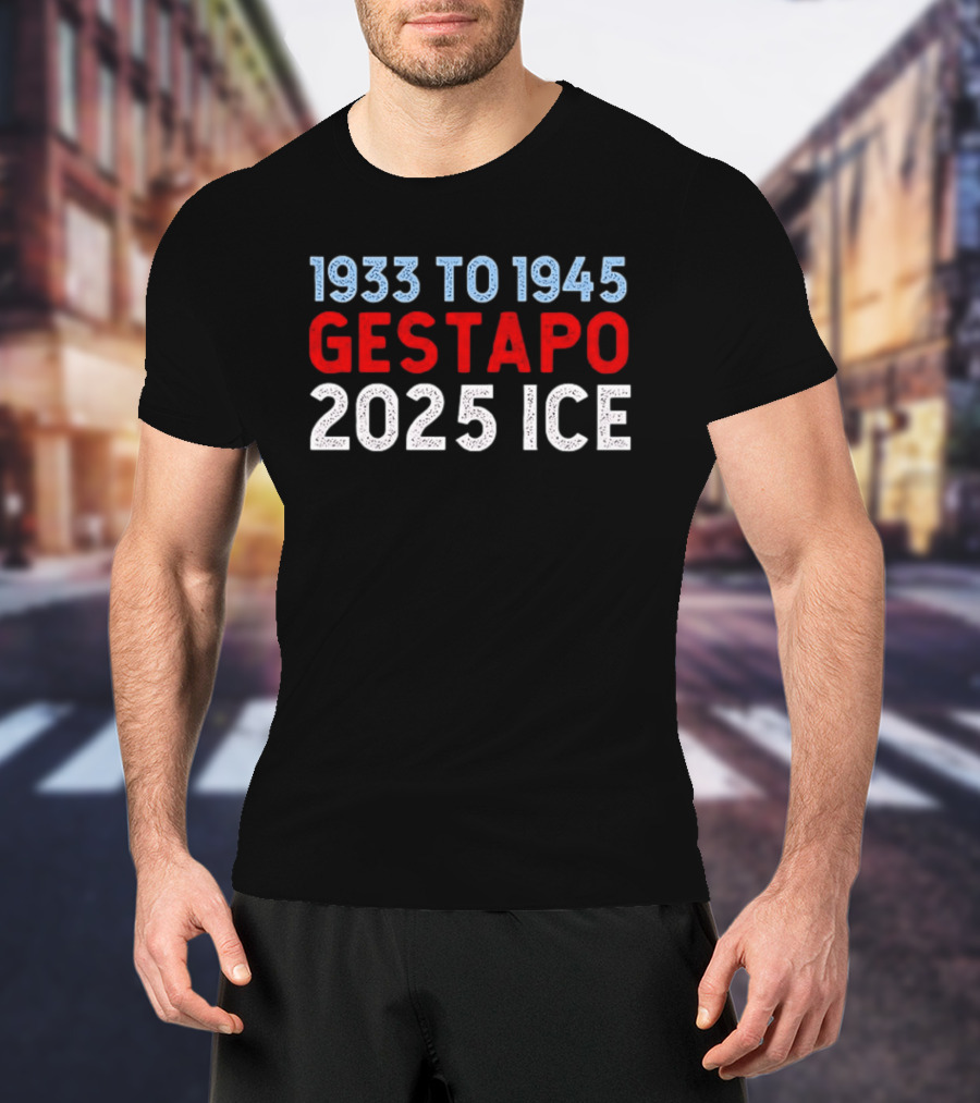 1933 To 1945 Gestapo 2025 Ice T-Shirt