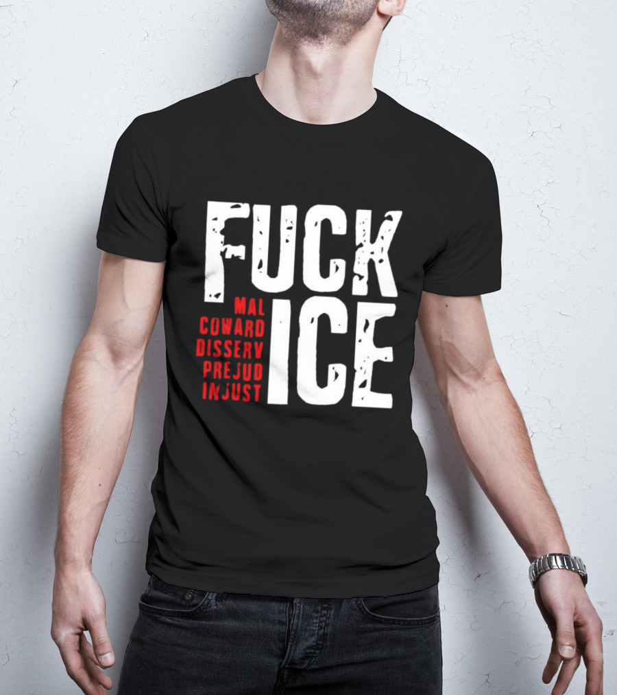 Fuck ICE Mal Coward Disserv Prejud In Just T-Shirt