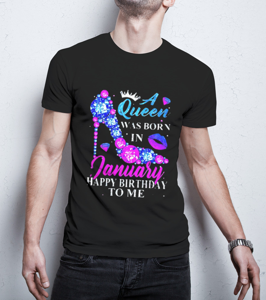 A Queen Was Born In January Happy Birthday To Me High Heel T-Shirt