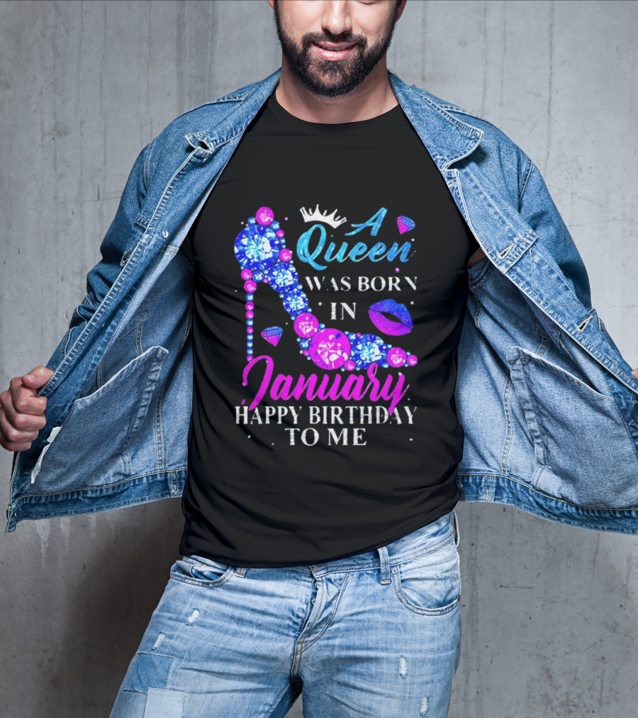 A Queen Was Born In January Happy Birthday To Me High Heel T-Shirt