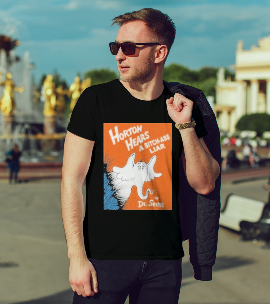Horton Hears A Bitch Ass Liar Dr. Seuss Parody Elephant T-Shirt