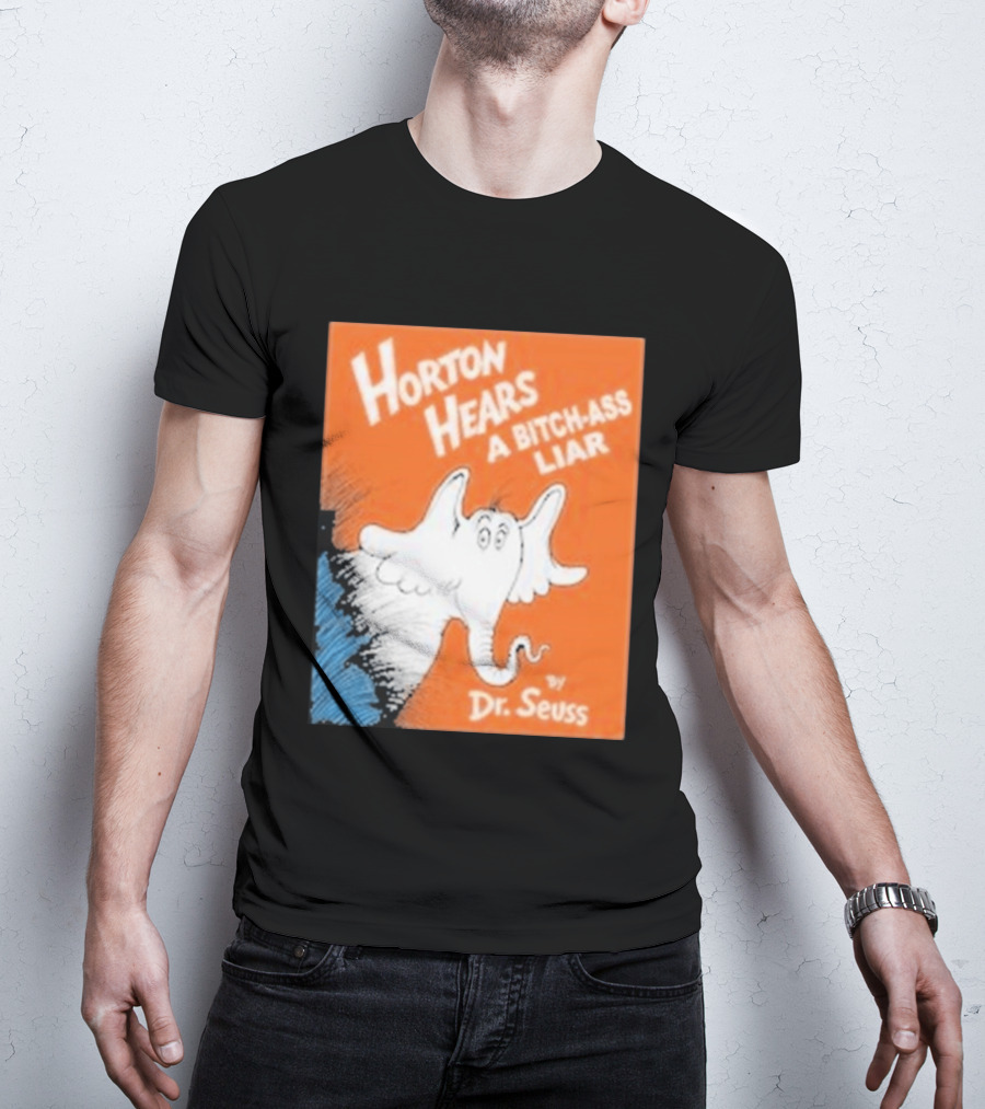 Horton Hears A Bitch Ass Liar Dr. Seuss Parody Elephant T-Shirt