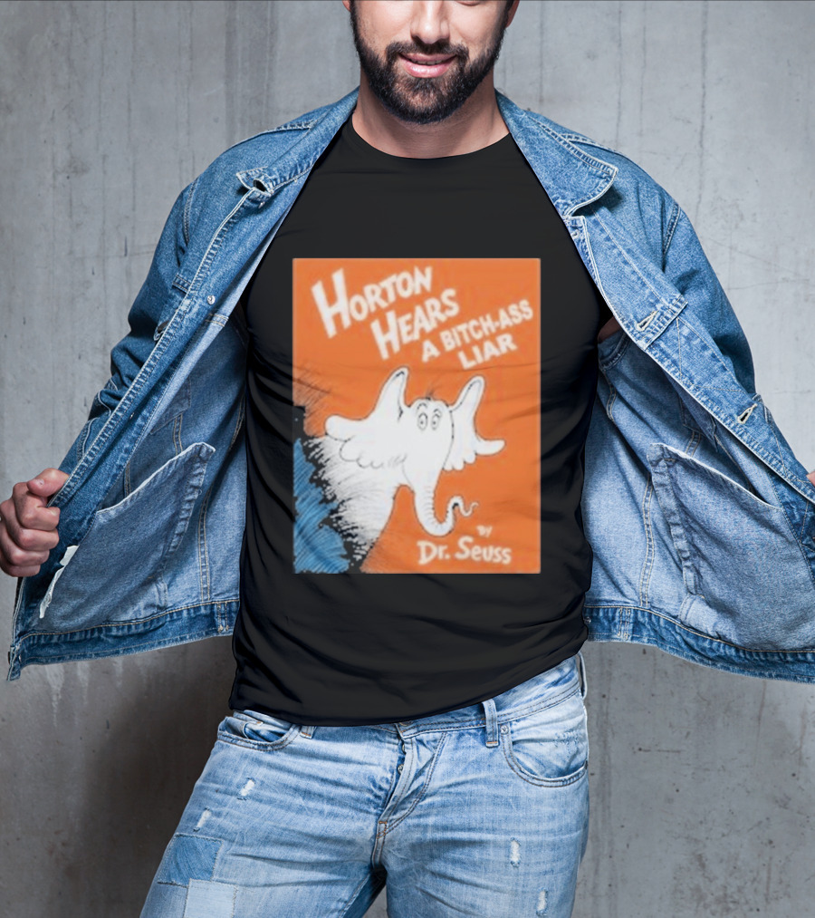 Horton Hears A Bitch Ass Liar Dr. Seuss Parody Elephant T-Shirt