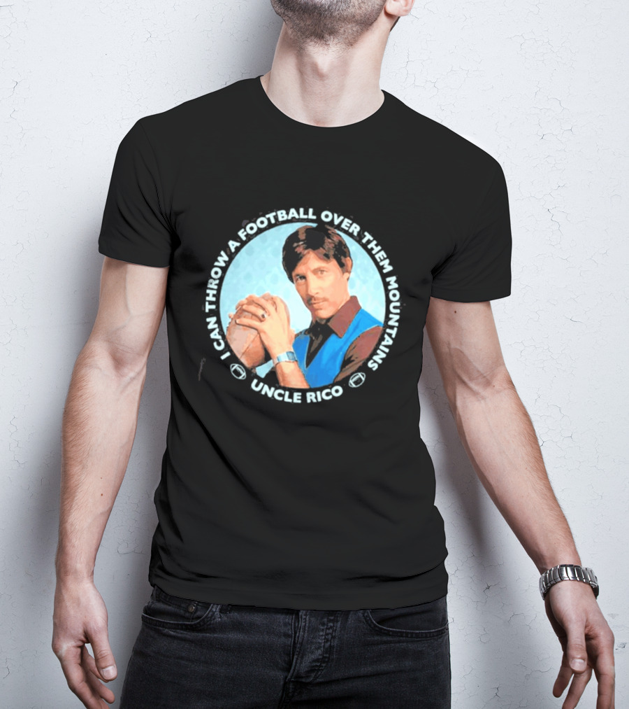 Uncle Rico I Can Throw A Football Over Them Mountains Napoleon Dynamite T-Shirt
