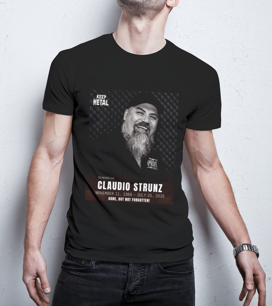 IN Memoriam Claudio Strunz Keep Metal November 11 1966 July 20 2026 Gone But Not Forgotten T-Shirt