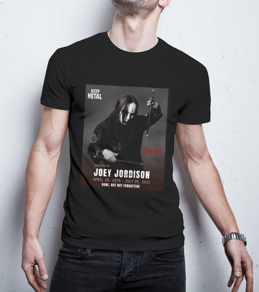 Keep Metal Slipknot In Memoriam Joey Jordison April 26 1975 July 26 2021 Gone But Not Forgotten T-Shirt