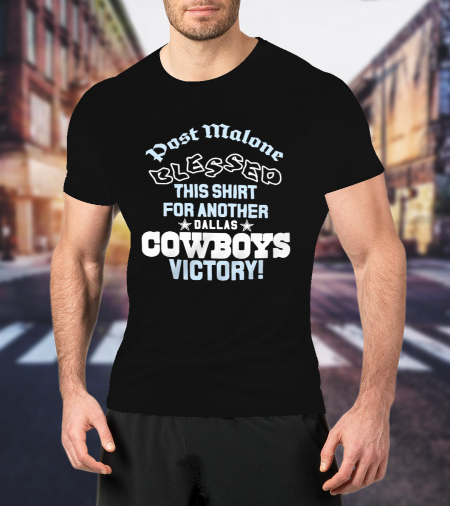 Post Malone Blessed This For Another Dallas Cowboys Victory T-Shirt