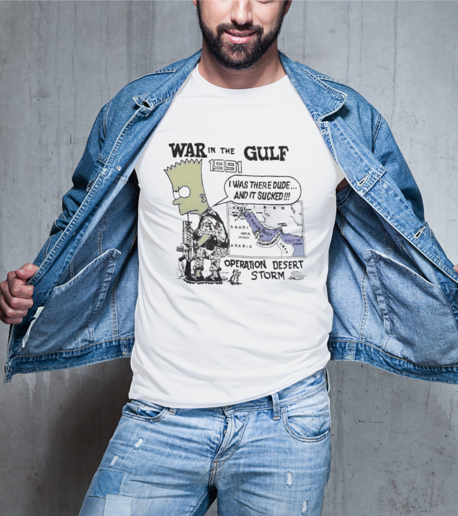 Bart Simpson War In The Gulf 1991 Operation Desert Storm I Was There Dude And It Shows It T-Shirt
