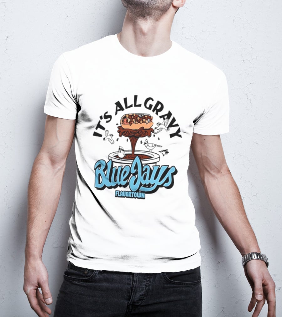 Flavortown It's All Gravy Blue Jays Sandwich Fountain T-Shirt