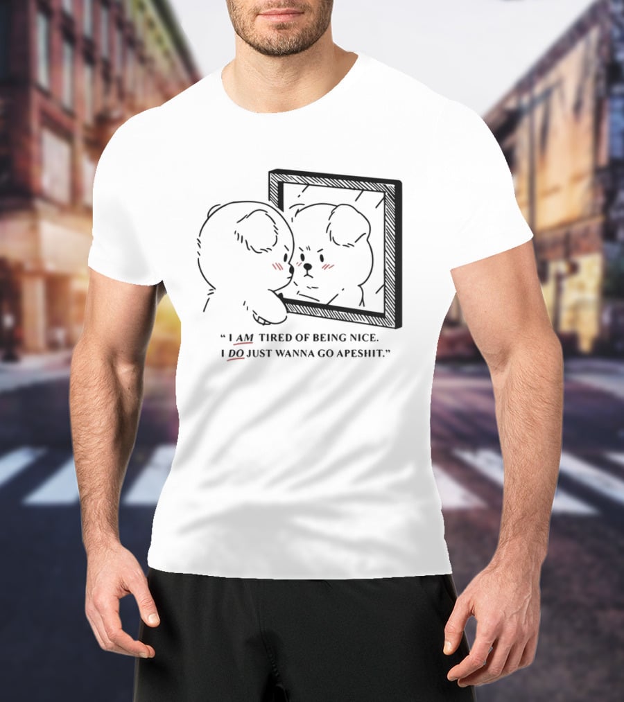 I Am Tired Of Being Nice I Do Just Wanna Go Apeshit Bear Looking In Mirror T-Shirt