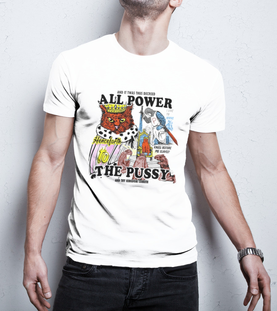 King Cat All Power Henceforth To The Pussy Royal Decree T-Shirt