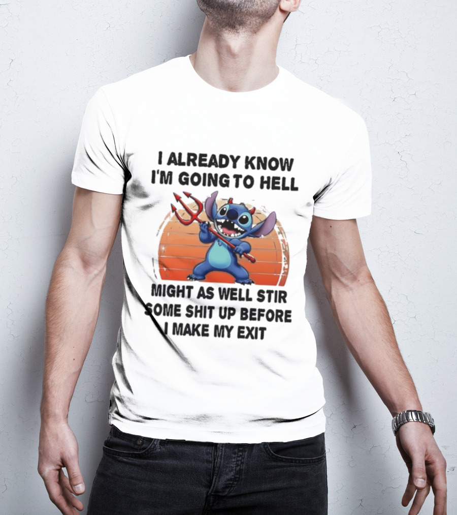 Stitch I Already Know I'm Going To Hell Might As Well Stir Some Shit Up Before I Make My Exit Devil Fork T-Shirt