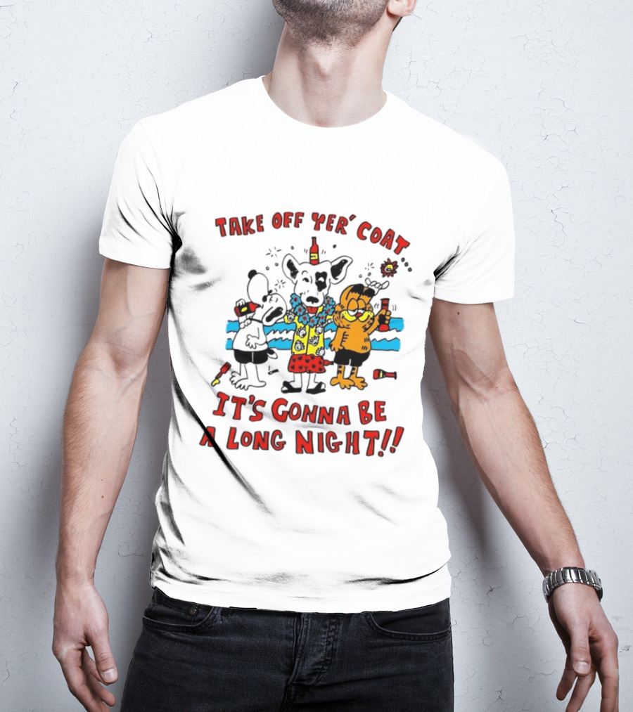 Take Off Yer Coat It's Gonna Be A Long Night Cartoon Characters Partying With Drinks T-Shirt