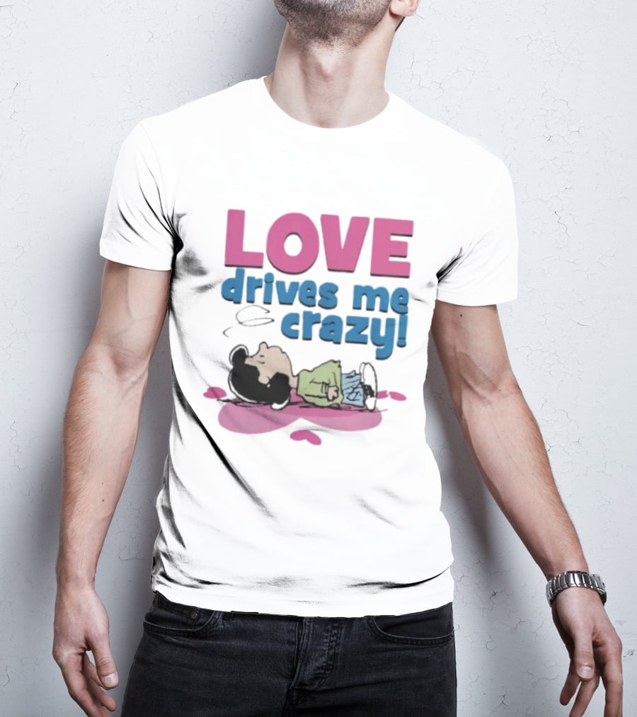 Peanuts Lucy Love Drives Me Crazy Comic Character Relaxed Mood T-Shirt
