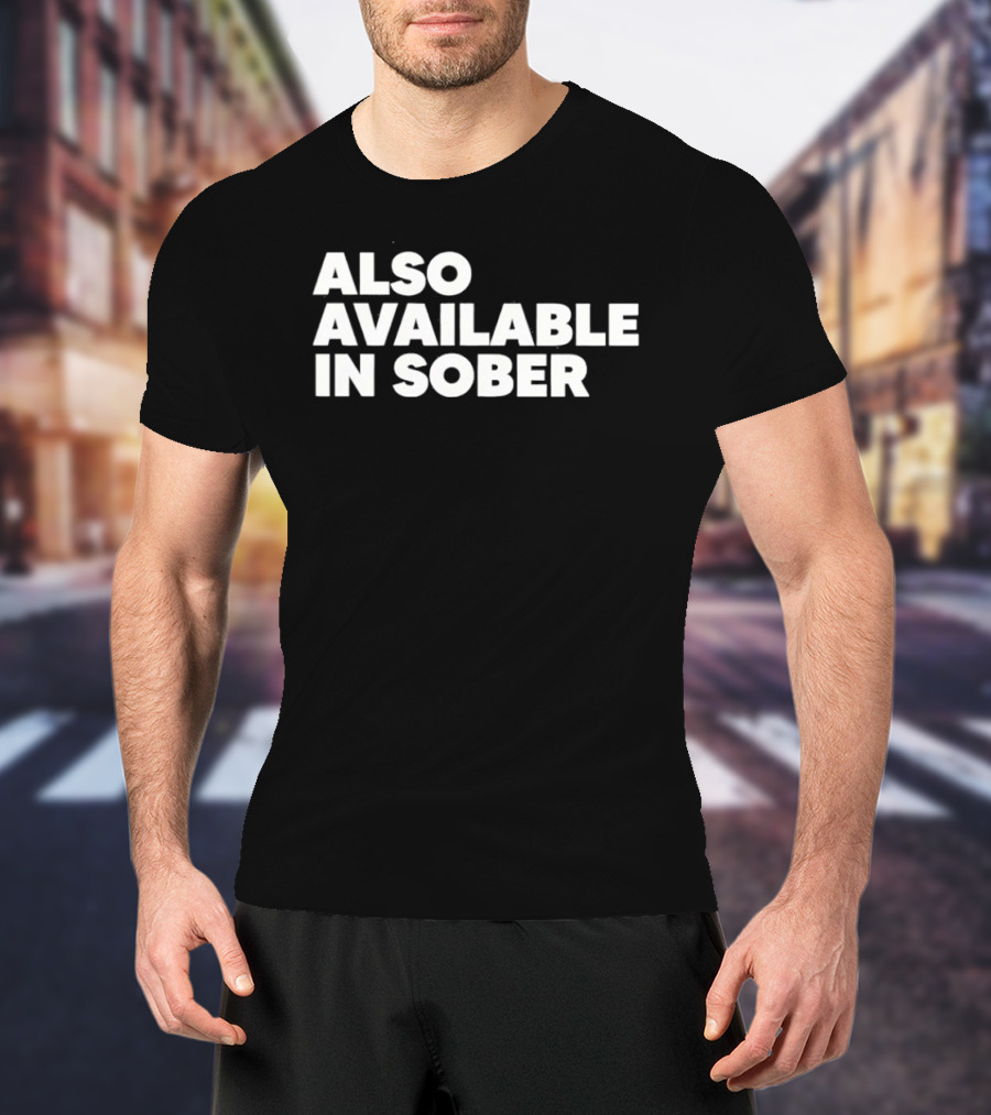Also Available In Sober T-Shirt