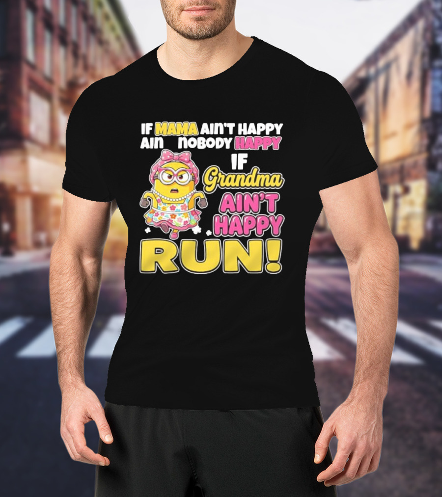 If Mama Ain't Happy Ain't Nobody Happy If Grandma Ain't Happy Run Minion Floral Dress T-Shirt