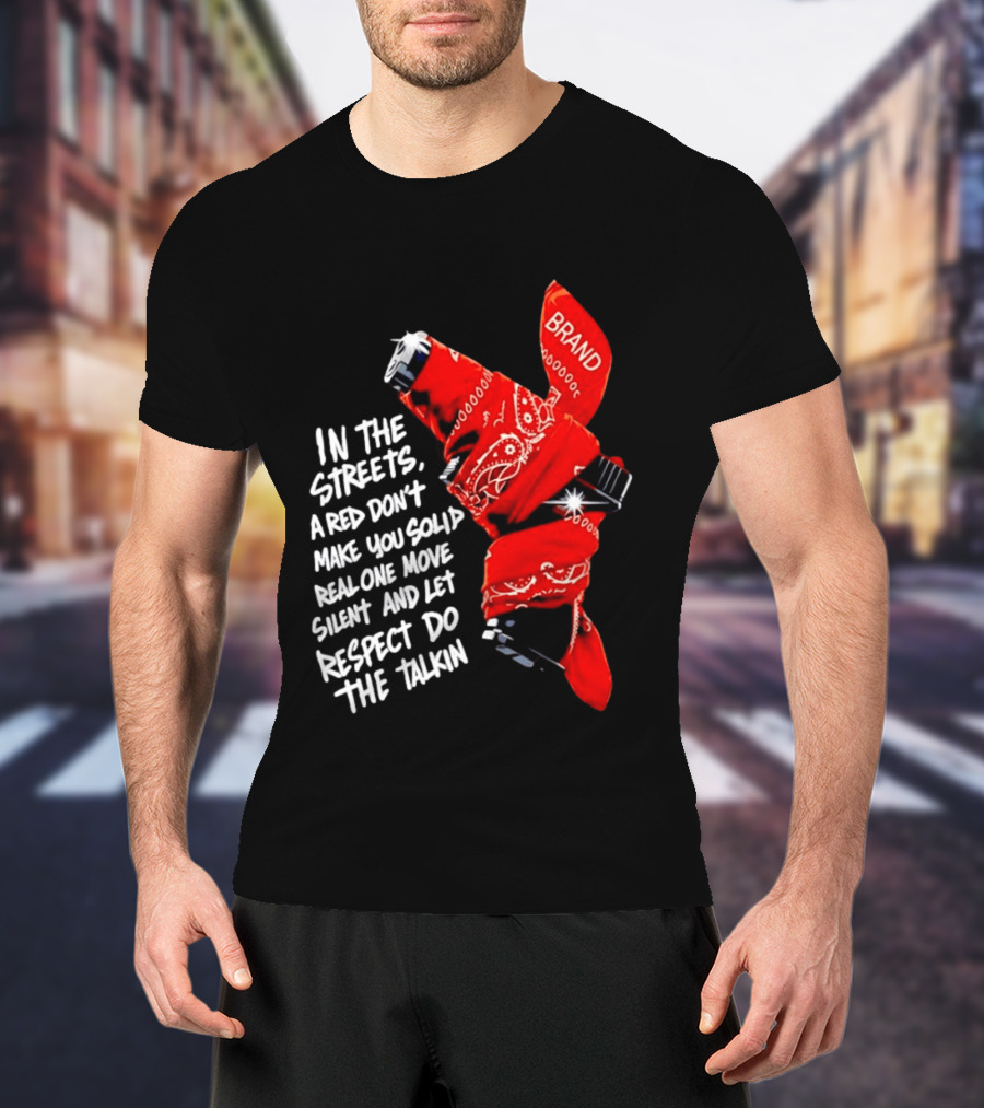 In The Streets Respect Do The Talkin Red Real One Move Silent T-Shirt