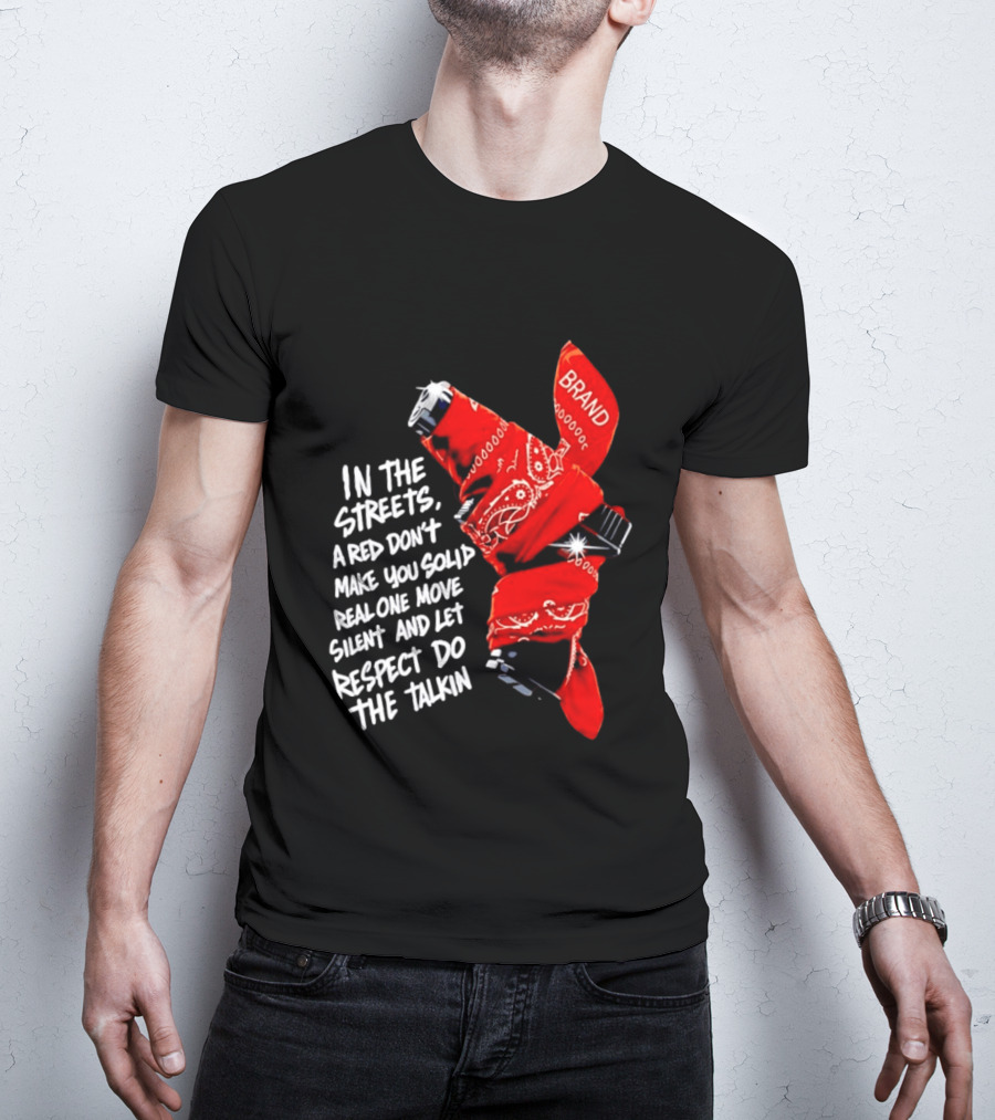 In The Streets Respect Do The Talkin Red Real One Move Silent T-Shirt