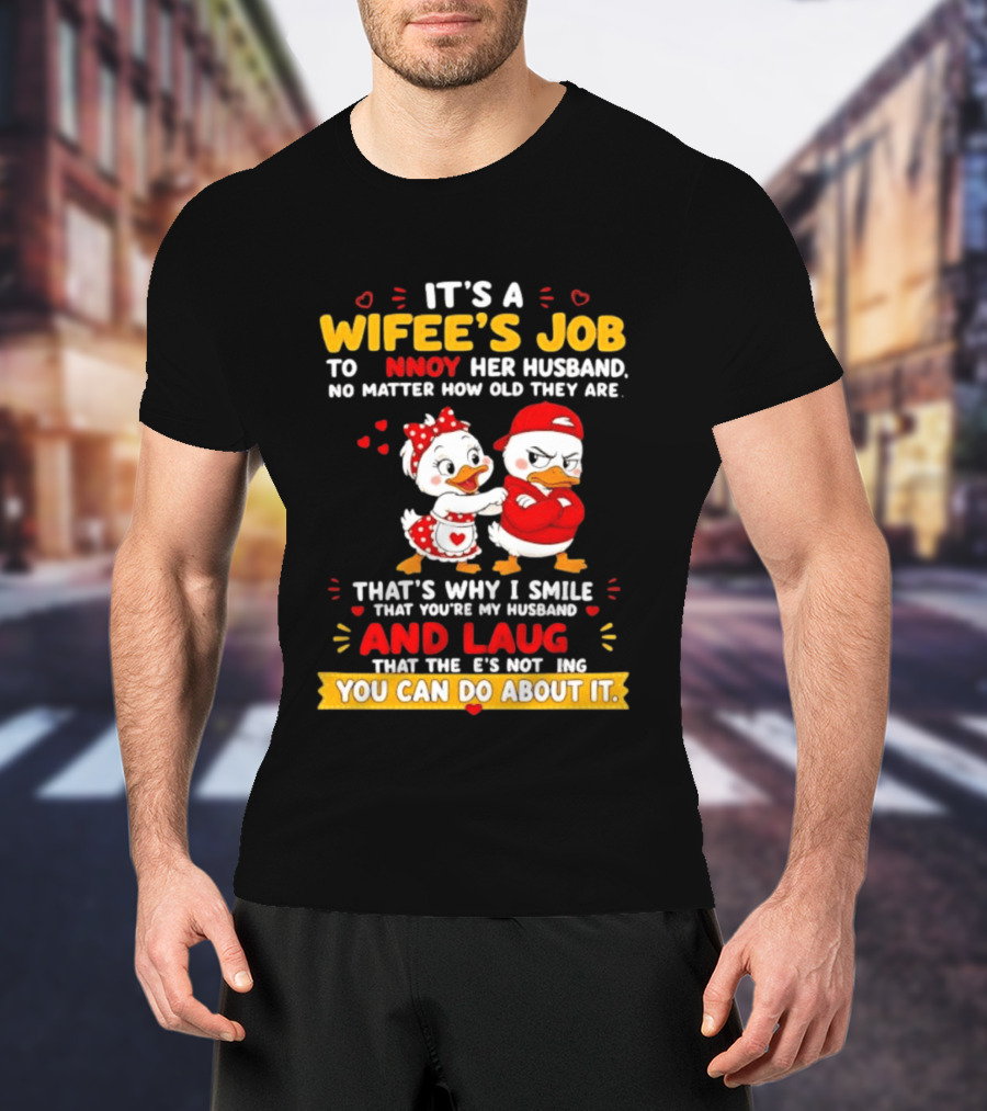 It's A Wifey's Job To Annoy Her Husband No Matter How Old They Are Smile And Laugh You Can Do About It T-Shirt