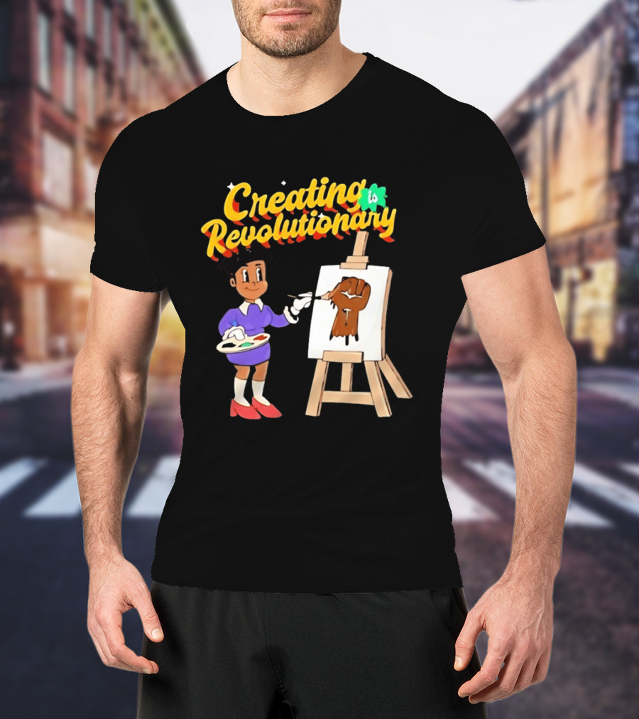 Creating Is Revolutionary Black Power Fist Painting T-Shirt