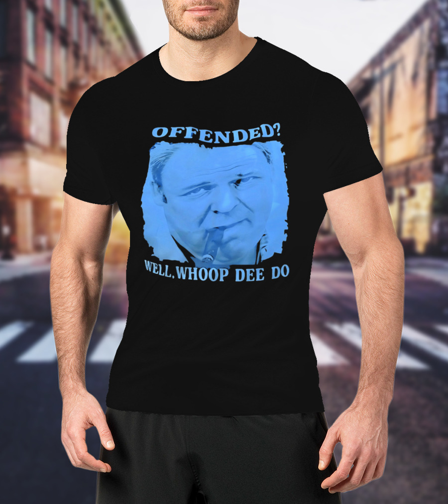 Offended Well Whoop Dee Do James Gandolfini T-Shirt