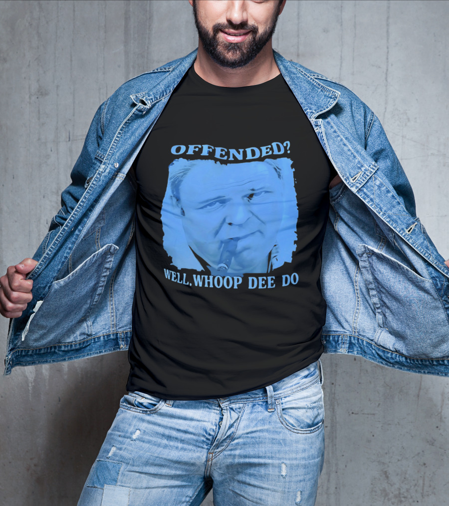 Offended Well Whoop Dee Do James Gandolfini T-Shirt