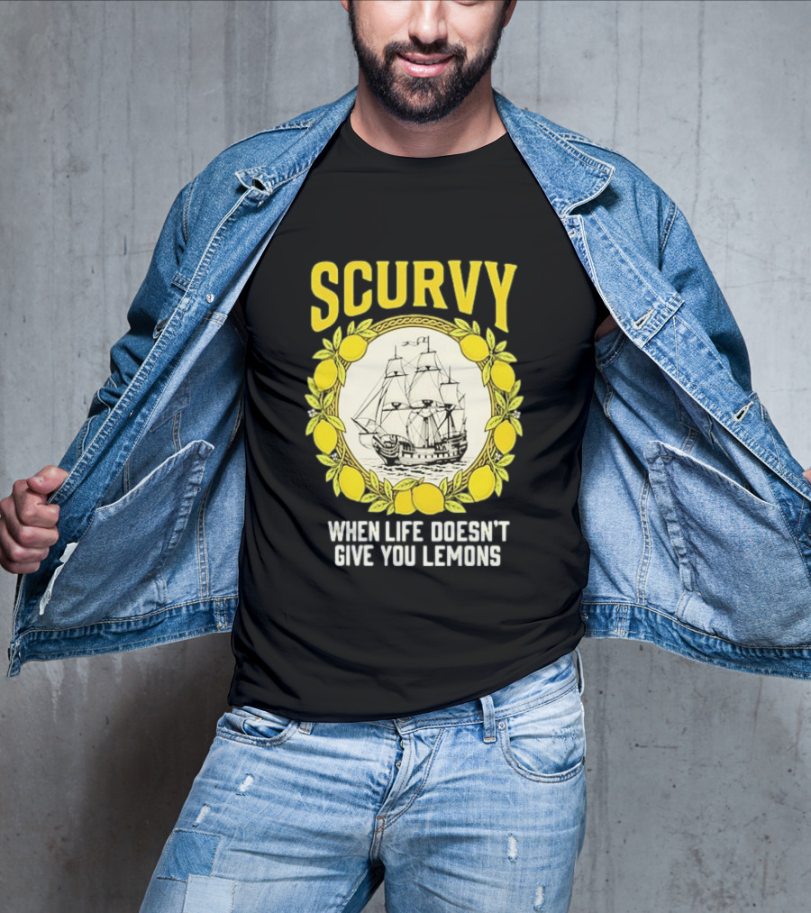 Scurvy When Life Doesn't Give You Lemons Sailing Ship Maritime Adventure T-Shirt