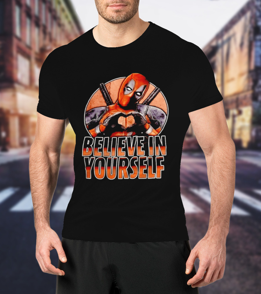 Deadpool Believe In Yourself Marvel Superhero Motivation T-Shirt