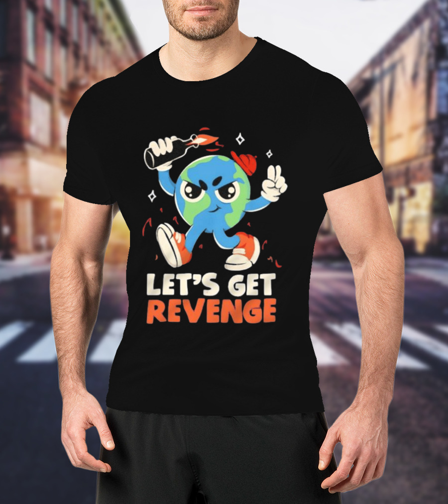 Molotov Cocktail Earth Let's Get Revenge Planet Earth T-Shirt