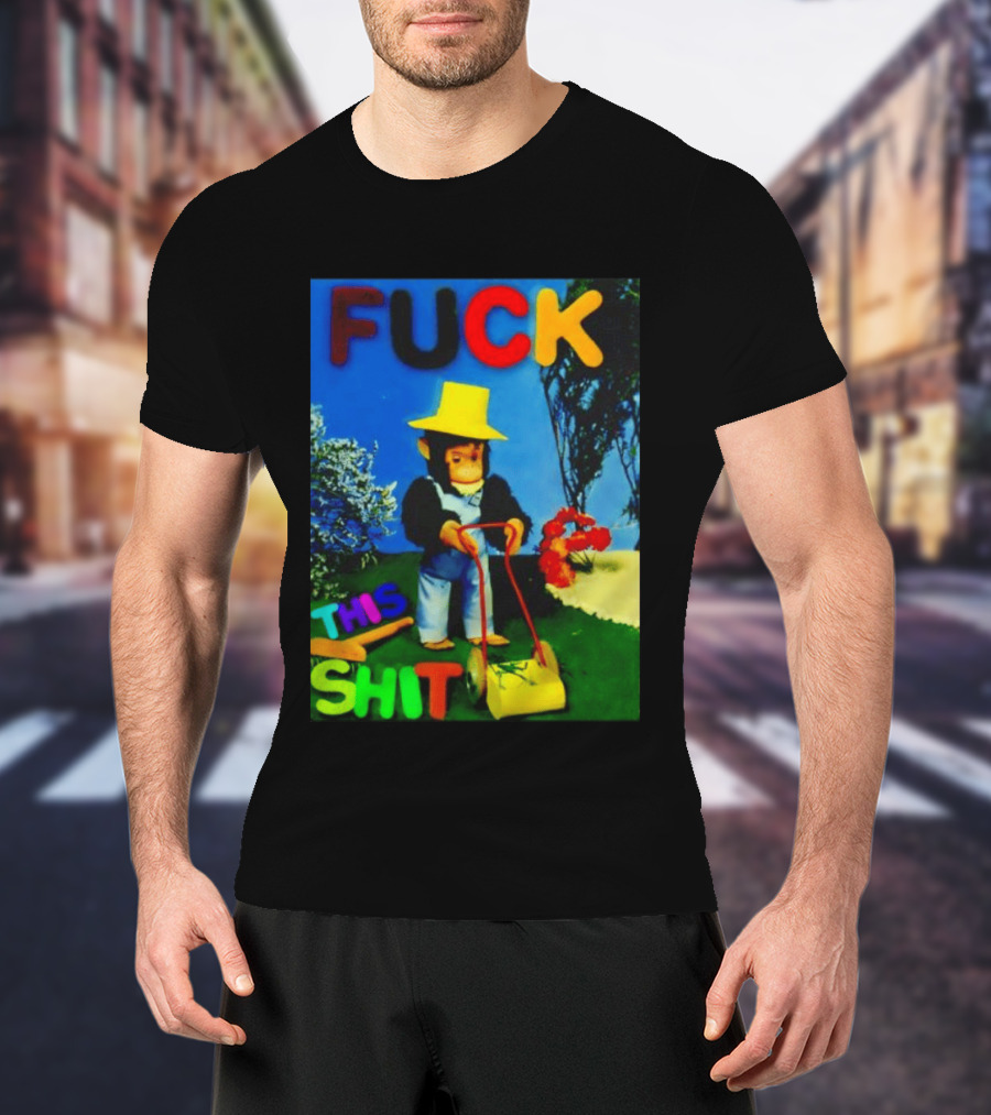 FUCK THIS SHIT Monkey With Lawn Mower And Yellow Hat T-Shirt