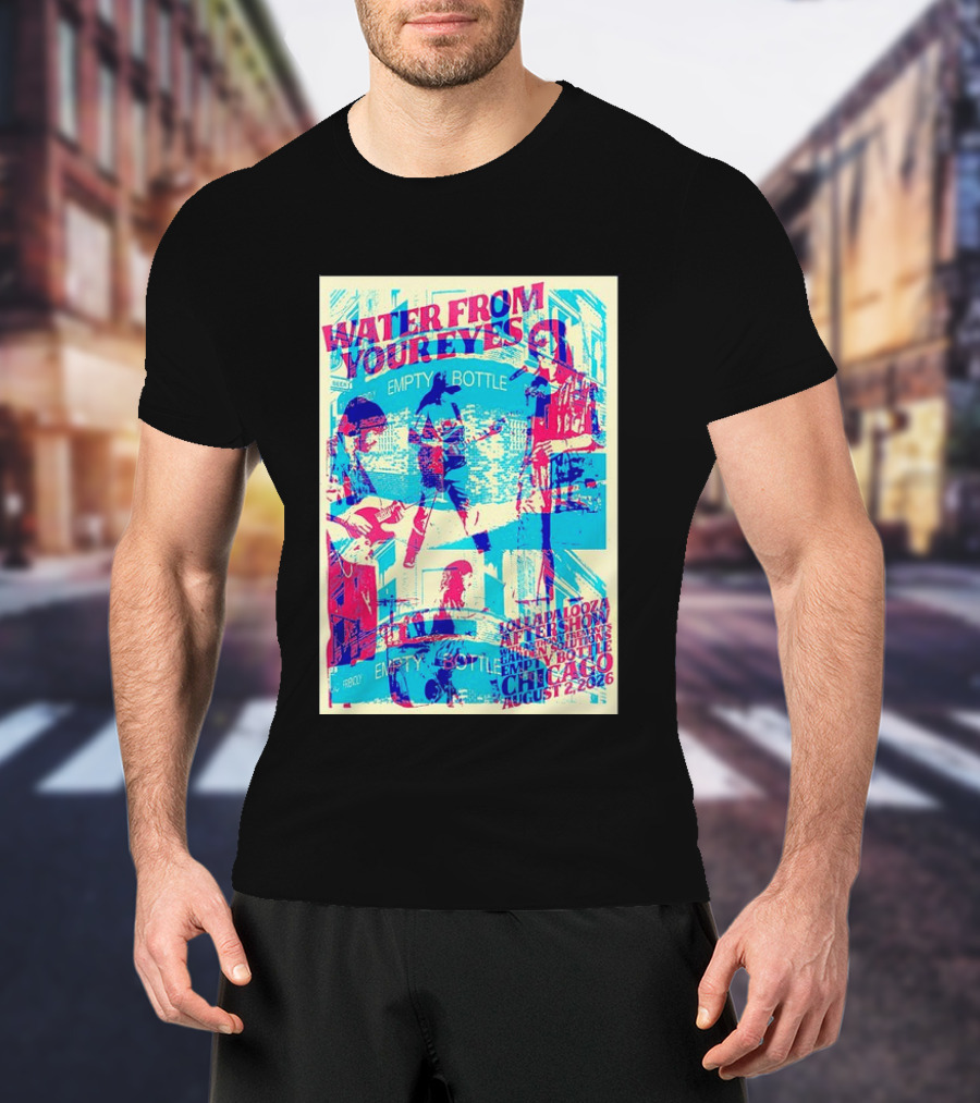 Water From Your Eyes Lollapalooza Aftershow Chicago August 2 2026 Empty Bottle T-Shirt