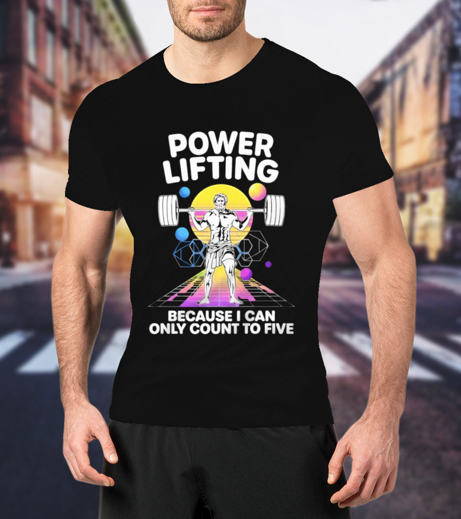 Power Lifting Because I Can Only Count To Five Retro Barbell Gym Workout Humor T-Shirt