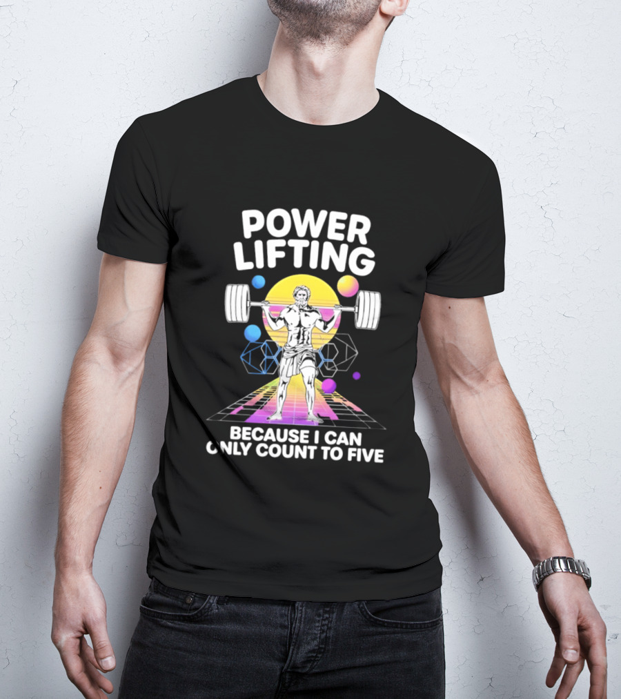 Power Lifting Because I Can Only Count To Five Retro Barbell Gym Workout Humor T-Shirt