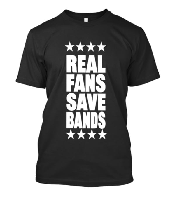 Real Fans Save Bands Music Appreciation Stars T-Shirt