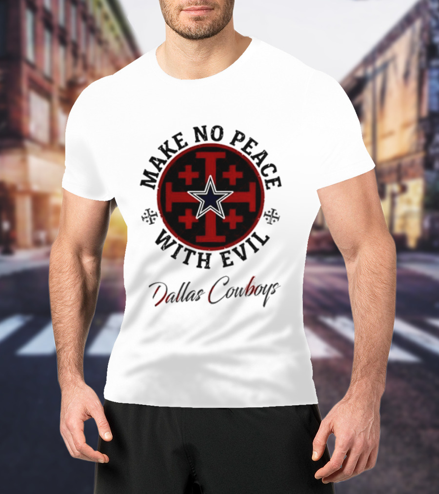 Dallas Cowboys Make No Peace With Evil Star And Cross T-Shirt