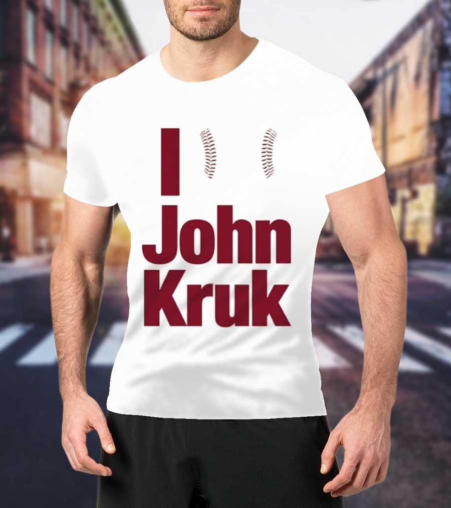I Love John Kruk Baseball Philadelphia Phillies T-Shirt