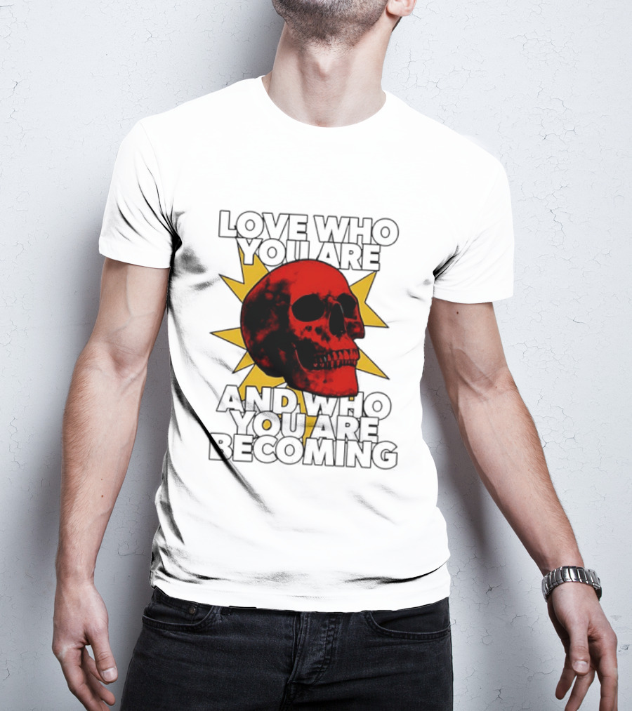 Love Who You Are And Who You Are Becoming Skull Red Sunburst T-Shirt