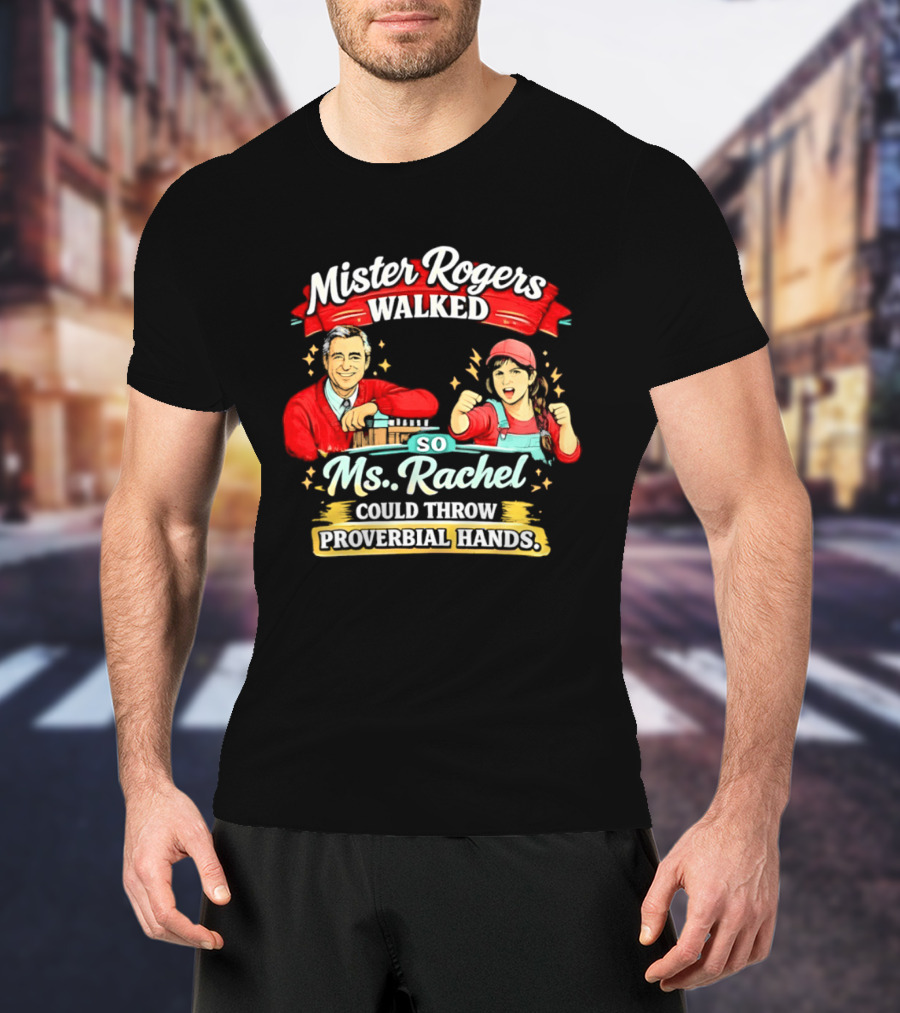 Mister Rogers Walked So Ms Rachel Could Throw Proverbial Hands Iconic Duo T-Shirt