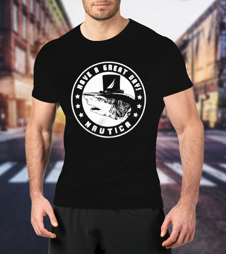 Have A Great Day Nautica Shark Top Hat T-Shirt