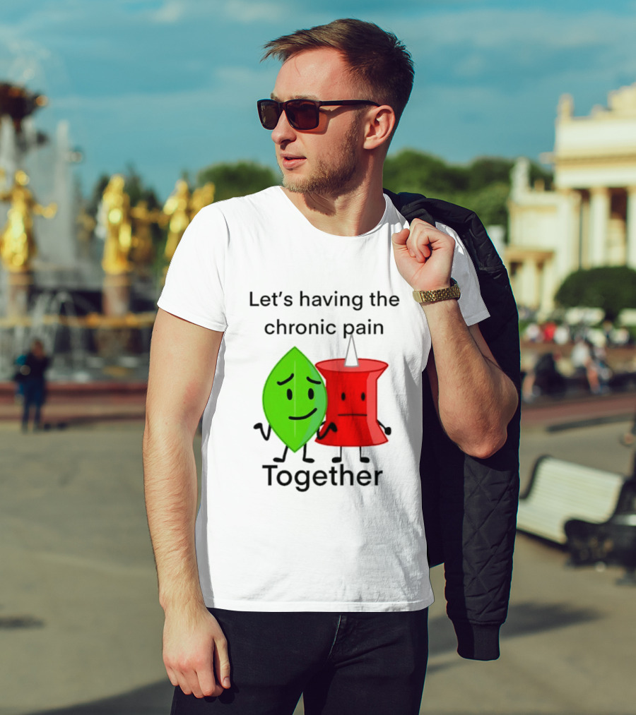 Let's Having The Chronic Pain Together Leaf And Red Pushpin Characters T-Shirt