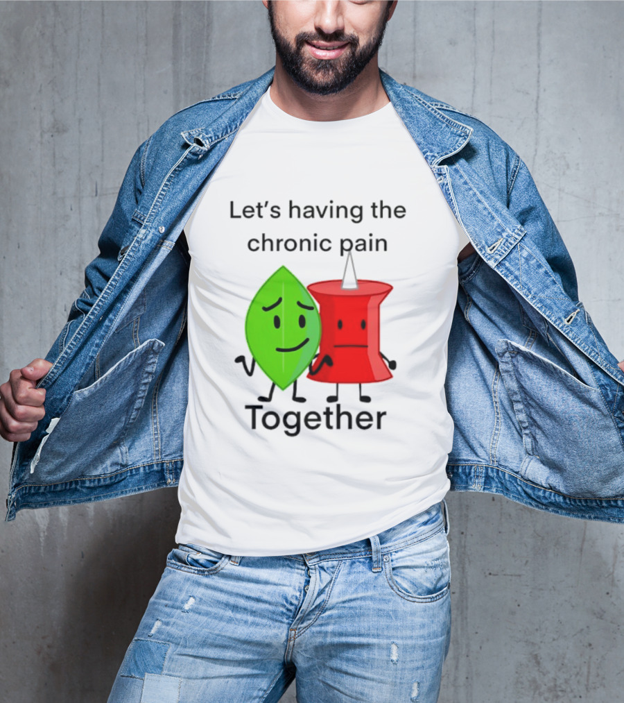 Let's Having The Chronic Pain Together Leaf And Red Pushpin Characters T-Shirt