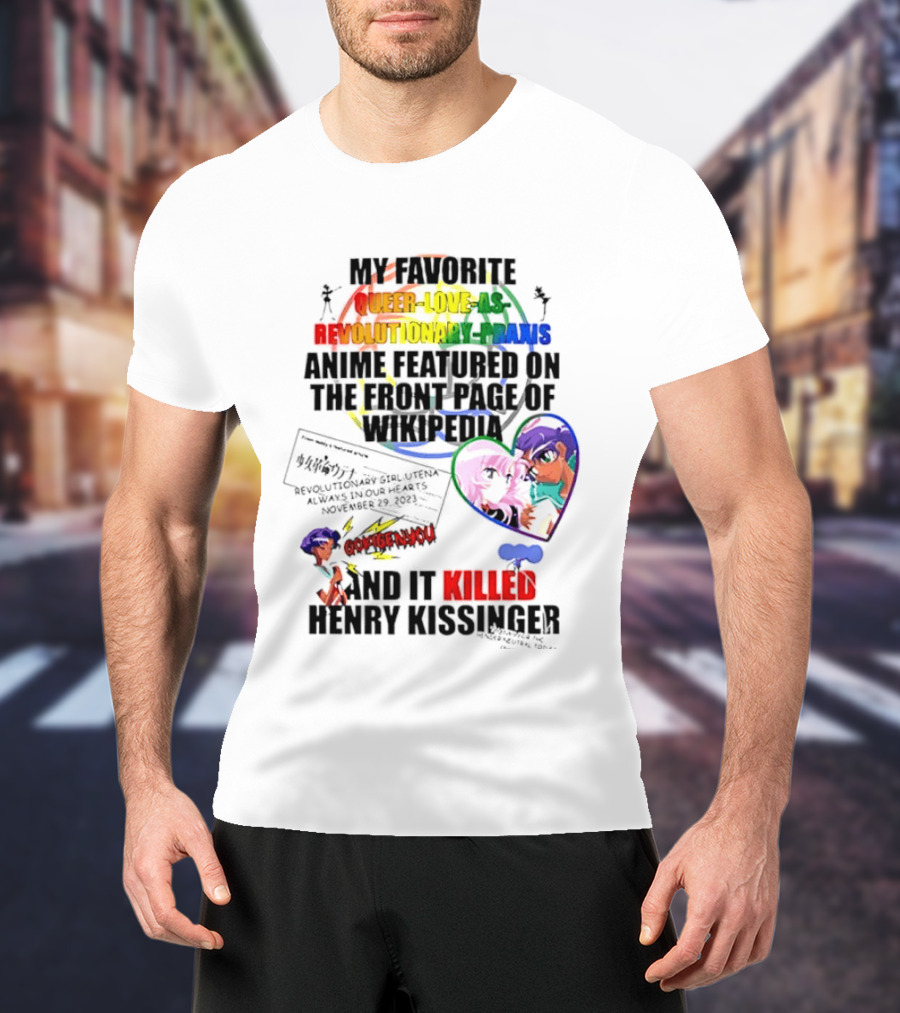 My Favorite Queer Love Revolutionary Utena Anime Critique Consent Killed Henry Kissinger T-Shirt