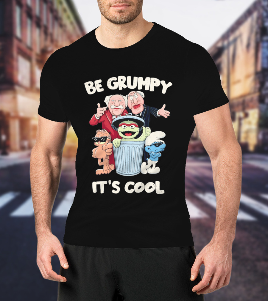 Be Grumpy It's Cool With Statler Waldorf Oscar The Grouch Garfield Smurf T-Shirt