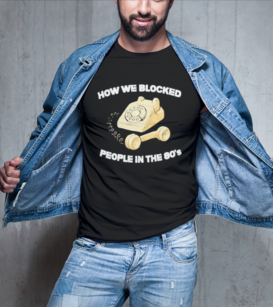 How We Blocked People In The 80s With Classic Rotary Telephone T-Shirt