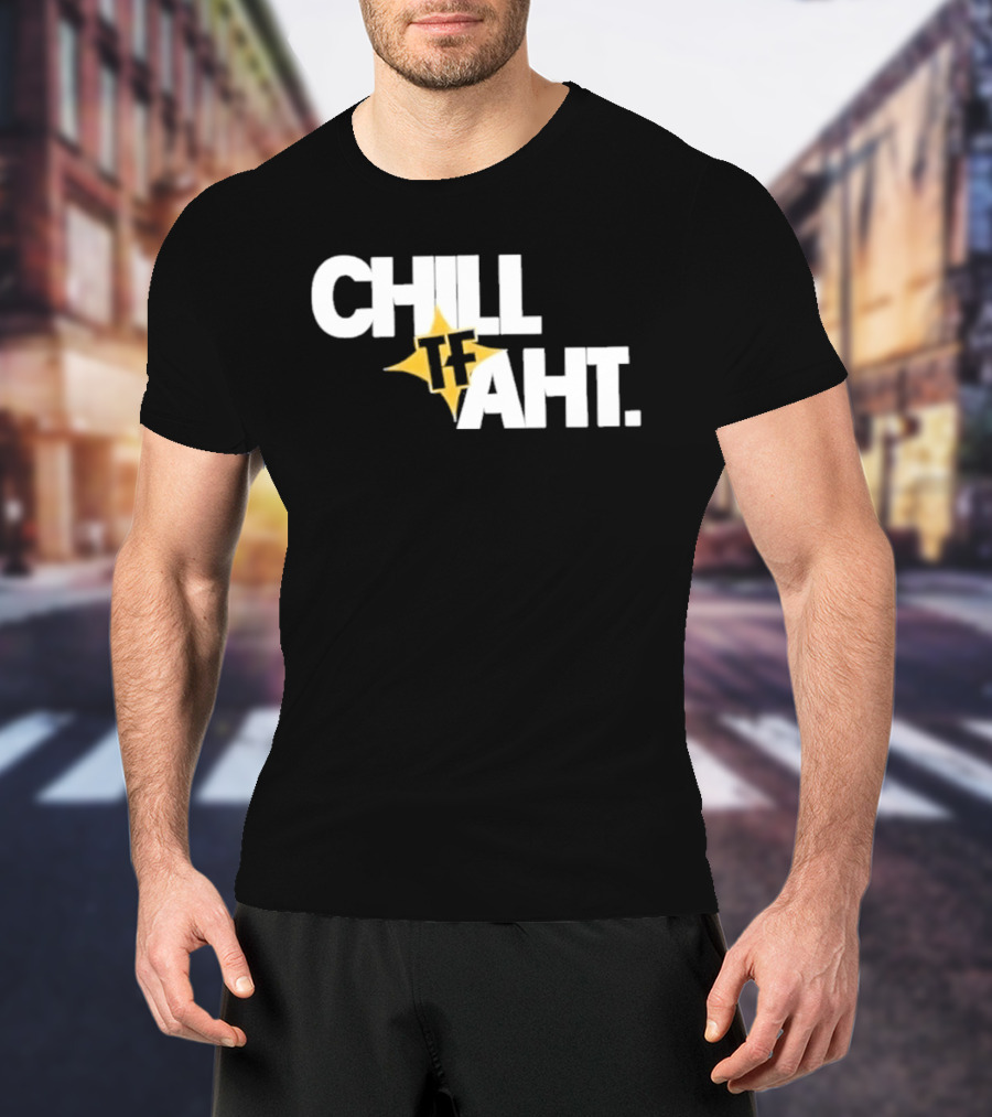 Original Chill Tf Aht Pittsburgh Steelers Football 2026 T-Shirt