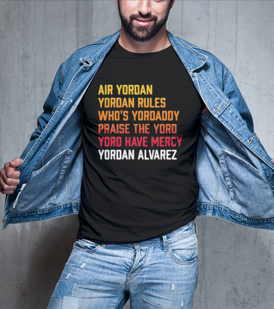 Air Yordan Yordan Rules Who's Yordaddy Praise The Yoro Yoro Have Mercy Yordan Alvarez T-Shirt