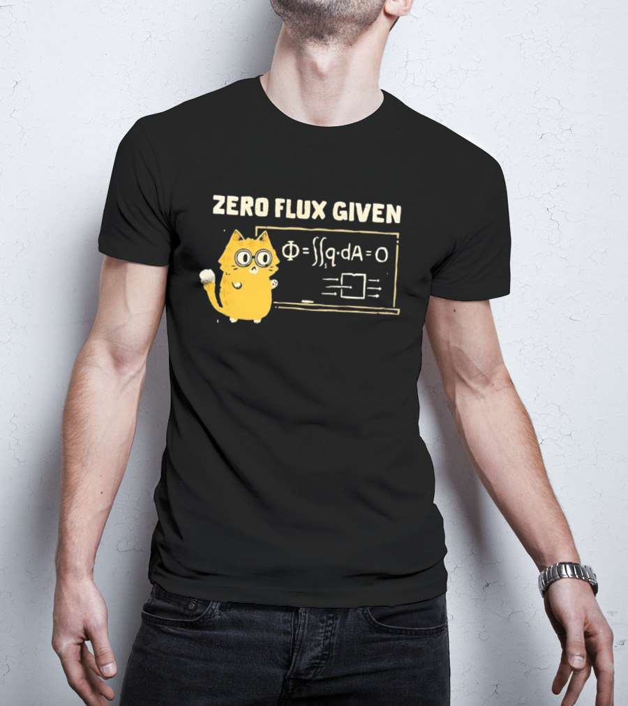 Zero Flux Given Cat Funny Physics Math Science T-Shirt