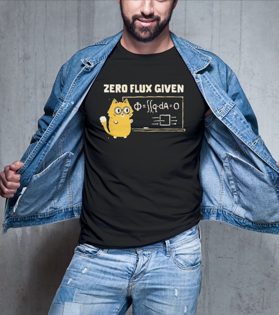 Zero Flux Given Cat Funny Physics Math Science T-Shirt