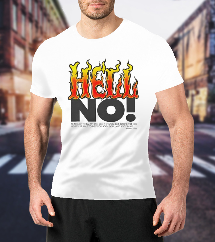 Hell No! Fear Not Them Which Kill The Body Matthew 10:28 T-Shirt