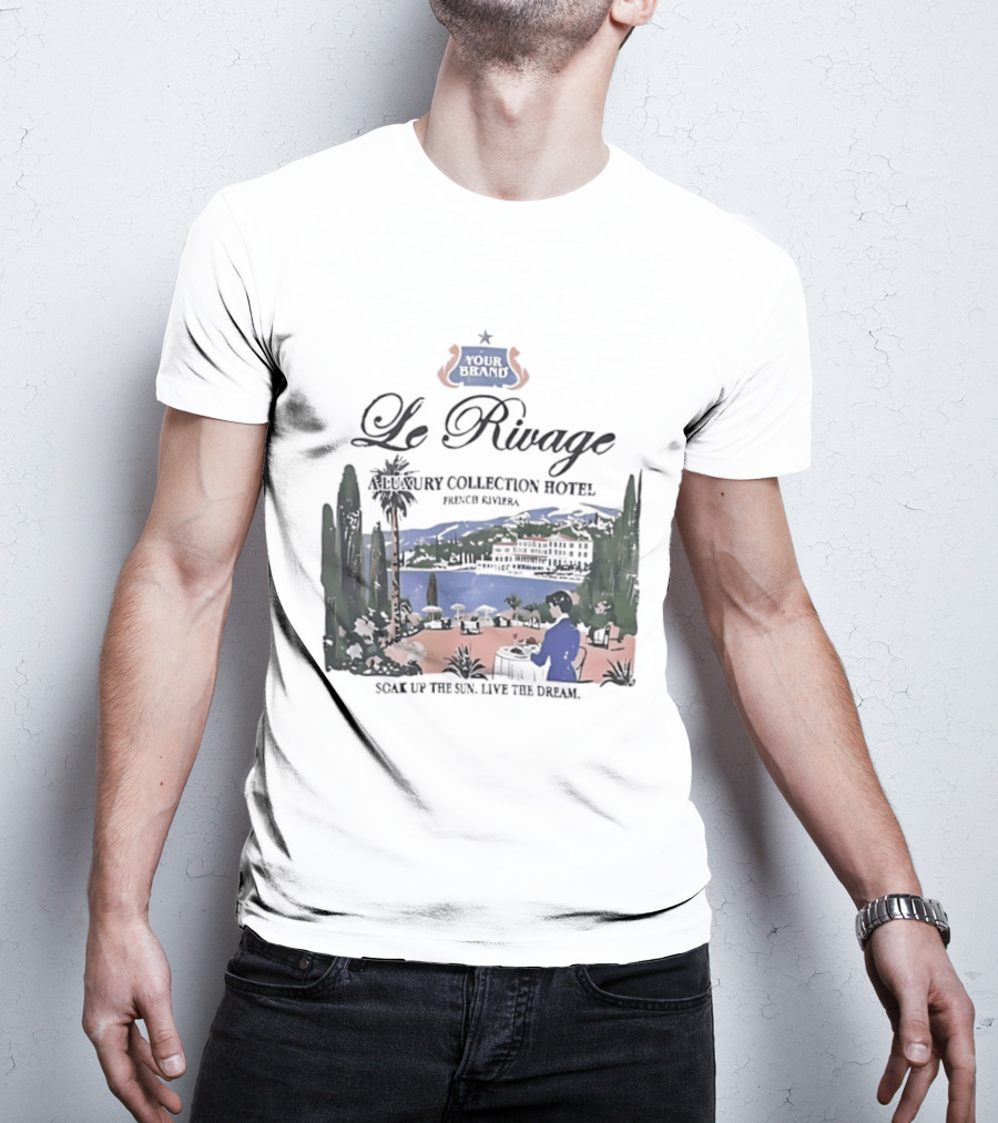 Le Rivage French Riviera Luxury Collection Hotel Soak Up The Sun Live The Dream Your Dreams T-Shirt